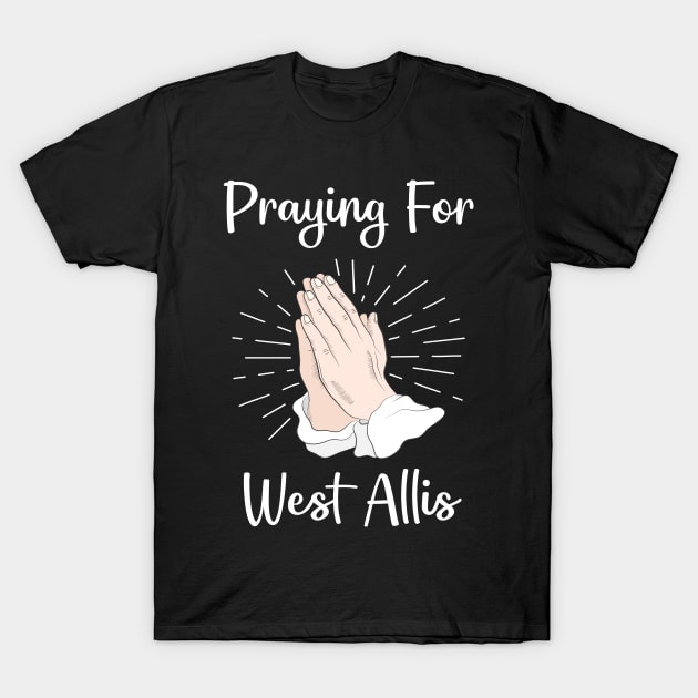 Praying For West Allis T-Shirt by blakelan128